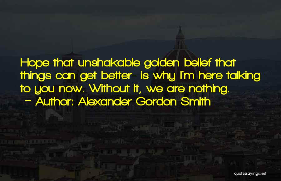 I Hope You Get Better Quotes By Alexander Gordon Smith