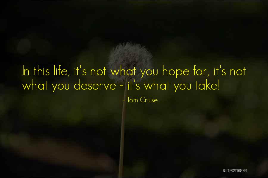 I Hope You Get What You Deserve Quotes By Tom Cruise