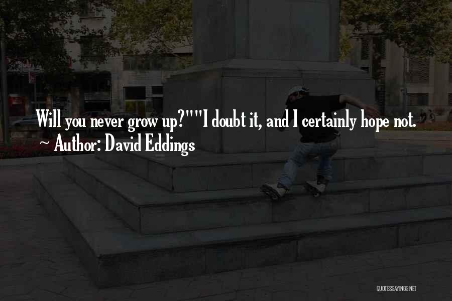 I Hope You Grow Up Quotes By David Eddings