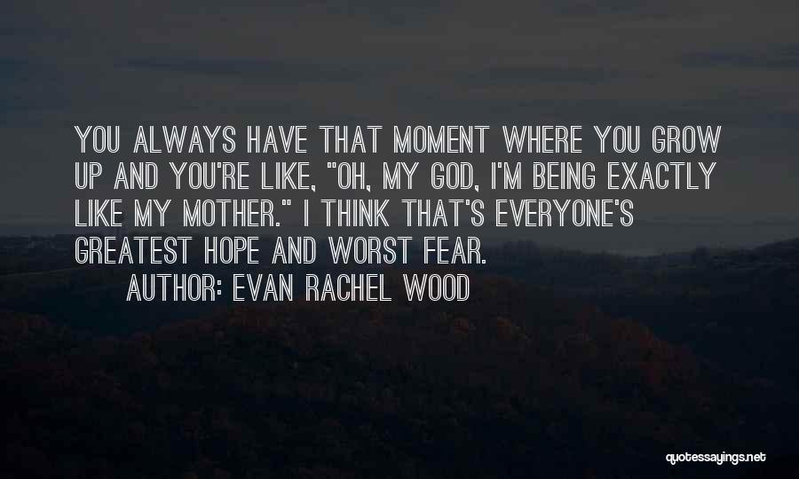 I Hope You Grow Up Quotes By Evan Rachel Wood