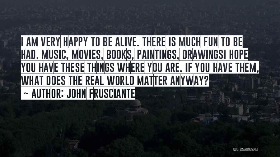 I Hope You Had Fun Quotes By John Frusciante