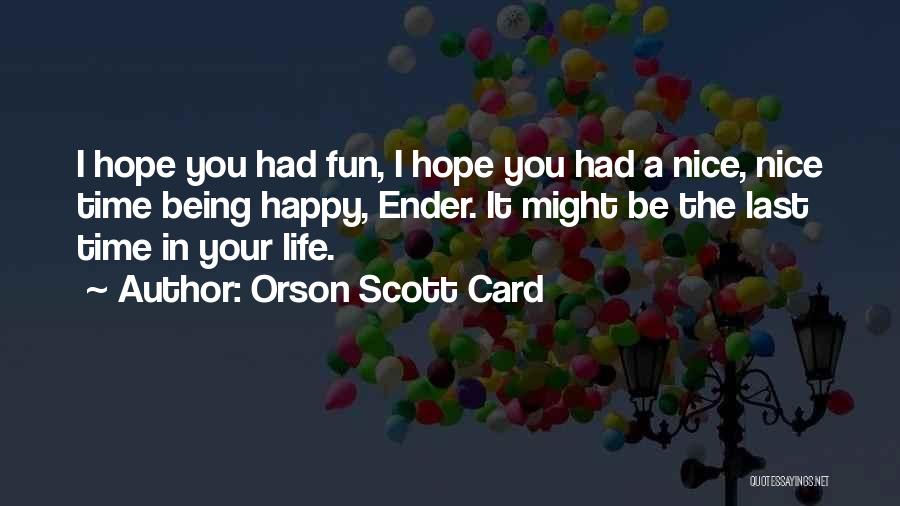 I Hope You Had Fun Quotes By Orson Scott Card