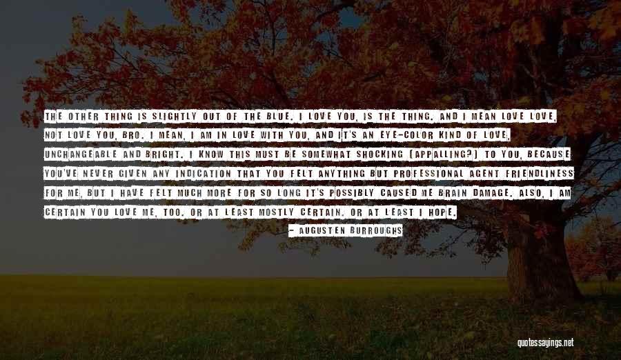 I Hope You Know That Love Quotes By Augusten Burroughs I Hope You Know That Love Quotes By Augusten Burroughs