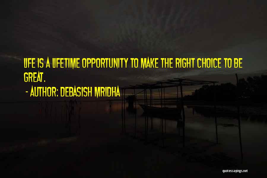 I Hope You Make The Right Choice Quotes By Debasish Mridha