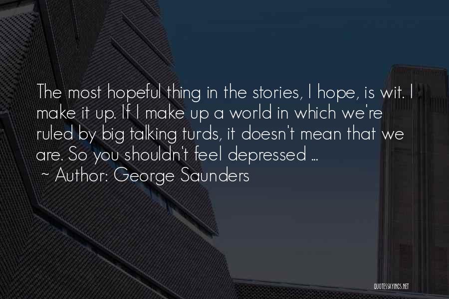 I Hope You Mean Quotes By George Saunders