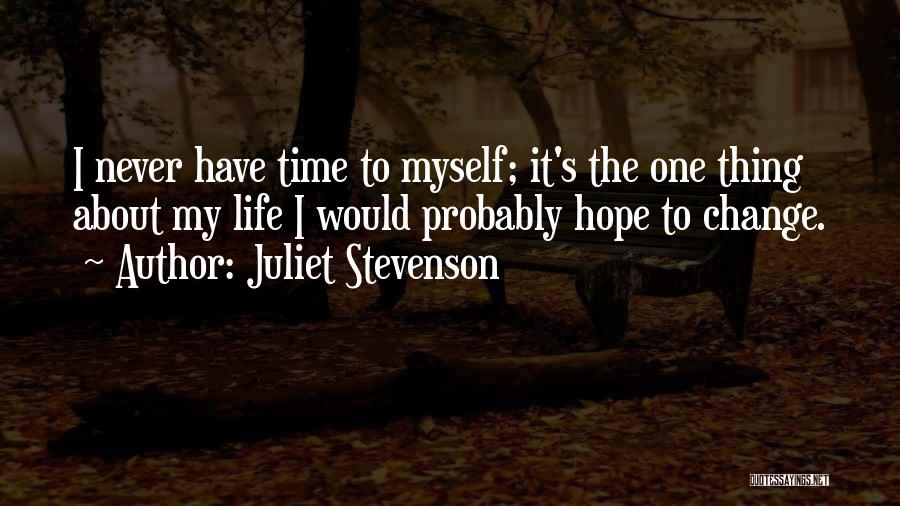 I Hope You Never Change Quotes By Juliet Stevenson