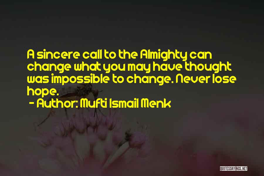 I Hope You Never Change Quotes By Mufti Ismail Menk