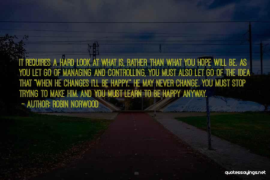 I Hope You Never Change Quotes By Robin Norwood