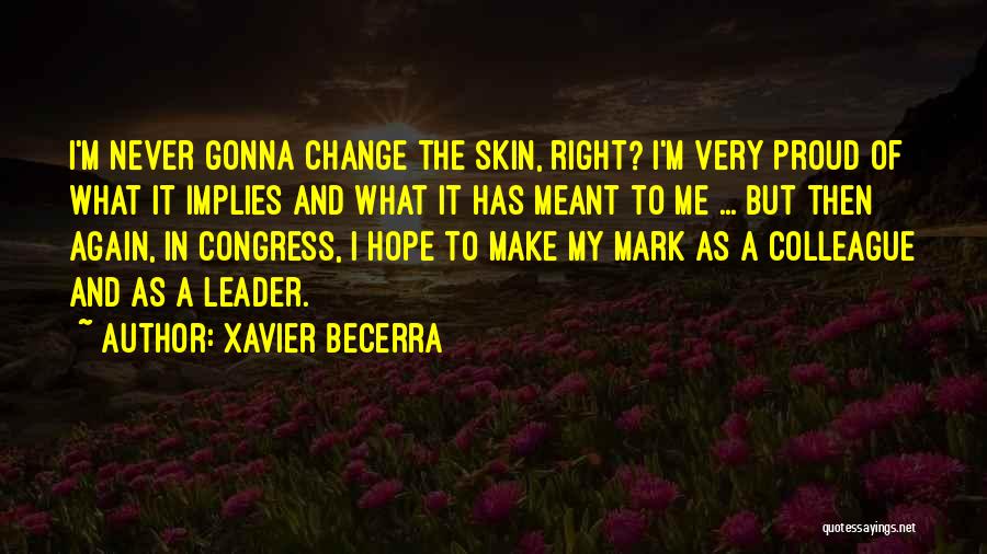 I Hope You Never Change Quotes By Xavier Becerra
