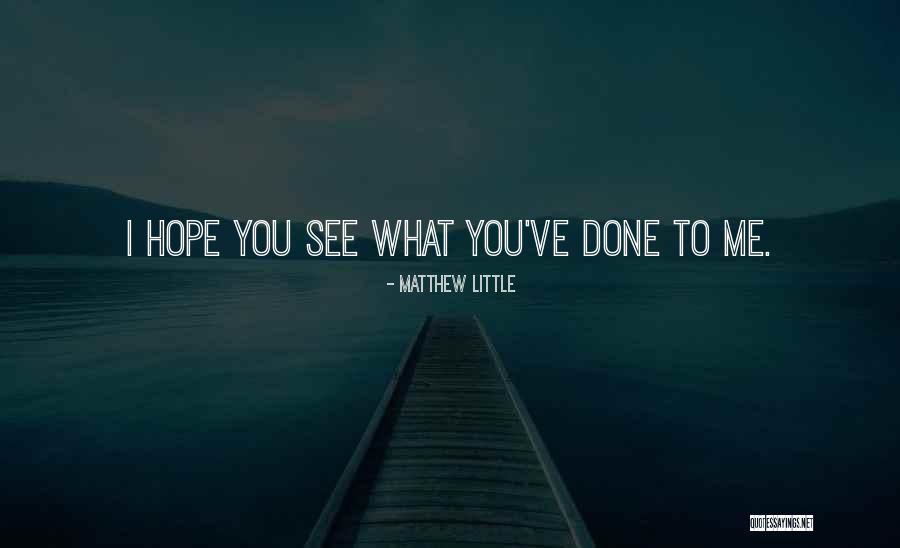 I Hope You See Quotes By Matthew Little I Hope You See Quotes By Matthew Little