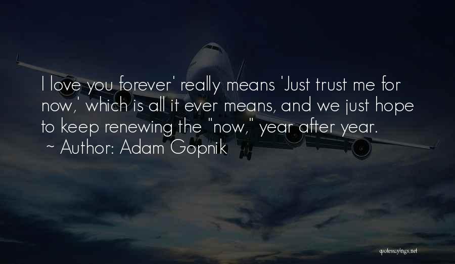 I Hope You Trust Me Quotes By Adam Gopnik