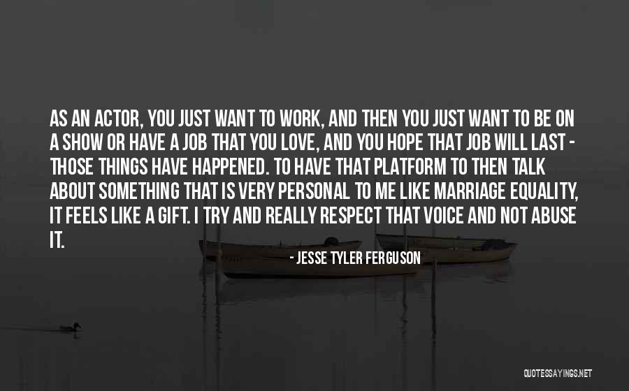 I Hope You Will Love Me Quotes By Jesse Tyler Ferguson I Hope You Will Love Me Quotes By Jesse Tyler Ferguson