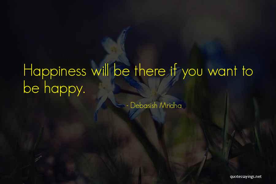 I Hope Your Happy Now Quotes By Debasish Mridha