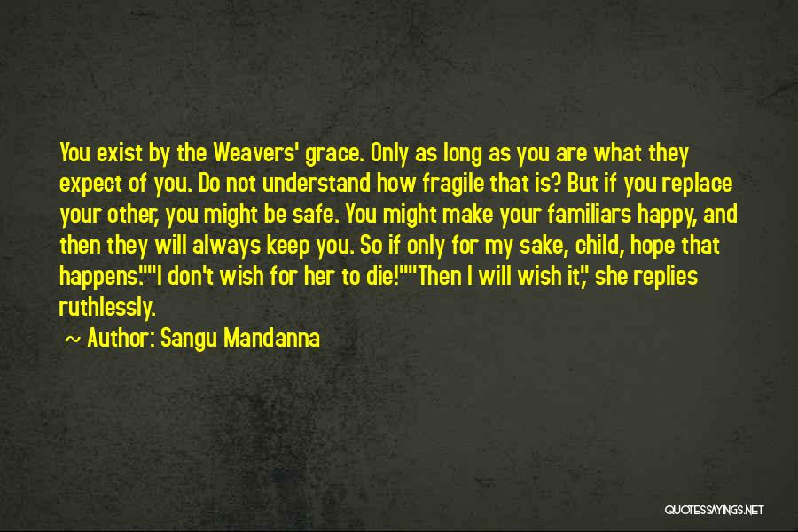 I Hope Your Happy Now Quotes By Sangu Mandanna