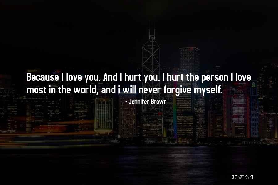 I Hurt The Person I Love The Most Quotes By Jennifer Brown I Hurt The Person I Love The Most Quotes By Jennifer Brown