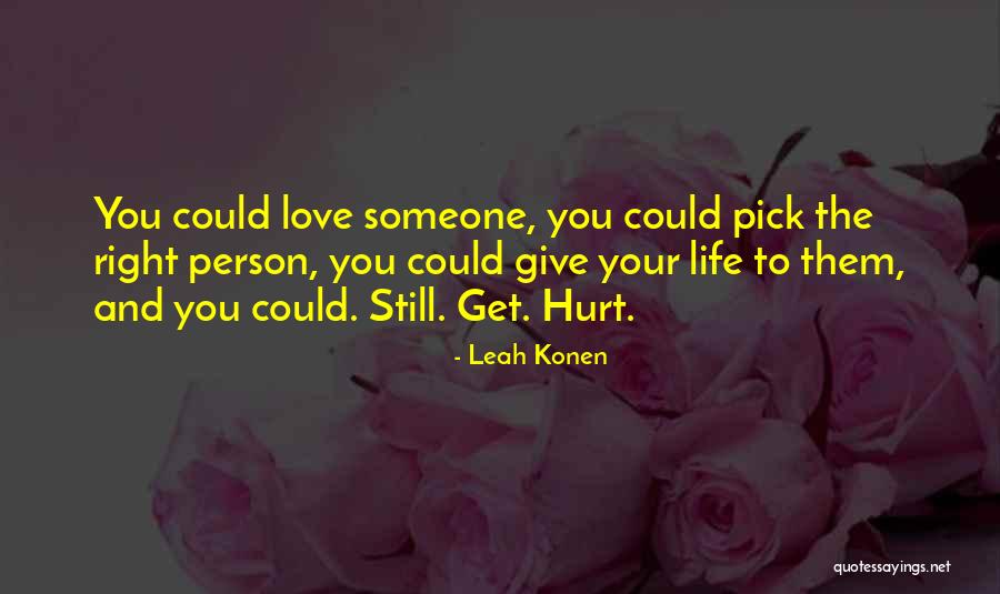 I Hurt The Person I Love The Most Quotes By Leah Konen I Hurt The Person I Love The Most Quotes By Leah Konen