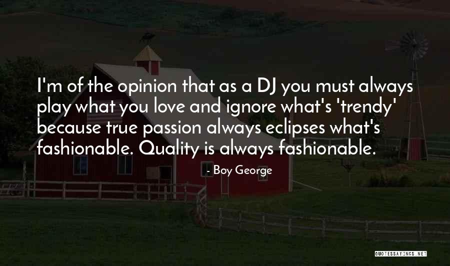 I Ignore You Because I Love You Quotes By Boy George I Ignore You Because I Love You Quotes By Boy George
