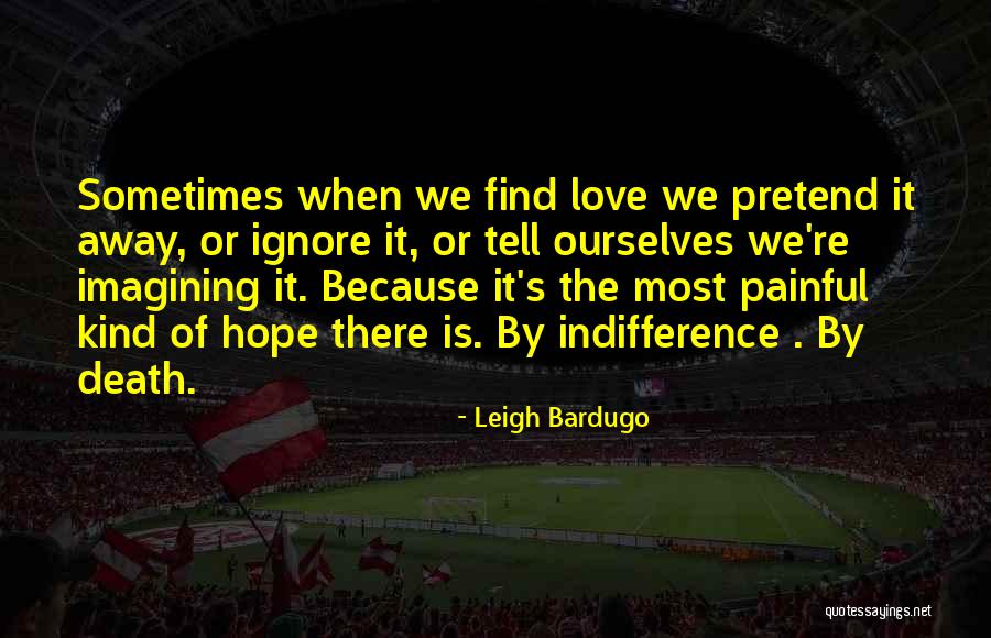 I Ignore You Because I Love You Quotes By Leigh Bardugo I Ignore You Because I Love You Quotes By Leigh Bardugo