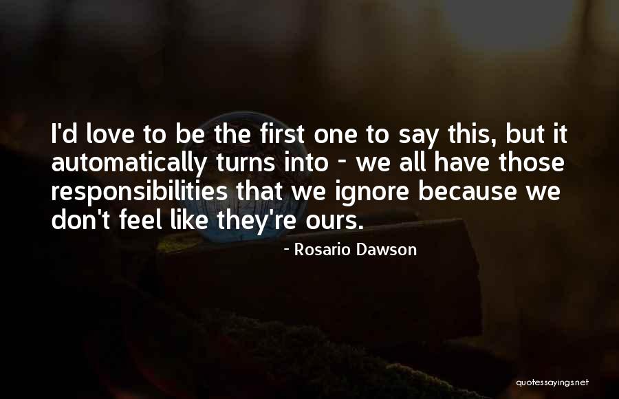 I Ignore You Because I Love You Quotes By Rosario Dawson I Ignore You Because I Love You Quotes By Rosario Dawson