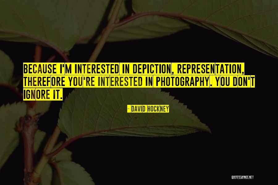 I Ignore You Because Quotes By David Hockney I Ignore You Because Quotes By David Hockney