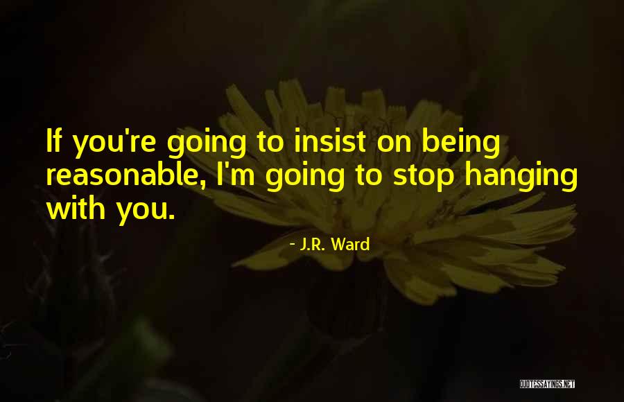 I Insist Quotes By J.R. Ward I Insist Quotes By J.R. Ward