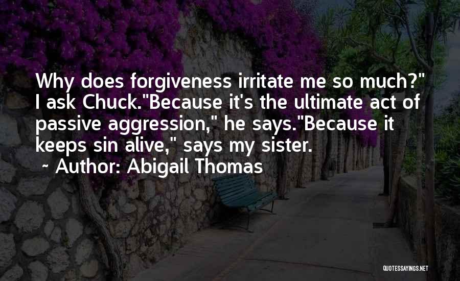 I Irritate You Quotes By Abigail Thomas