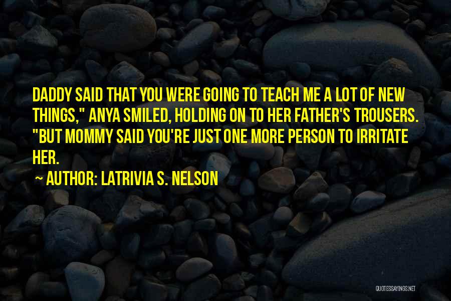 I Irritate You Quotes By Latrivia S. Nelson