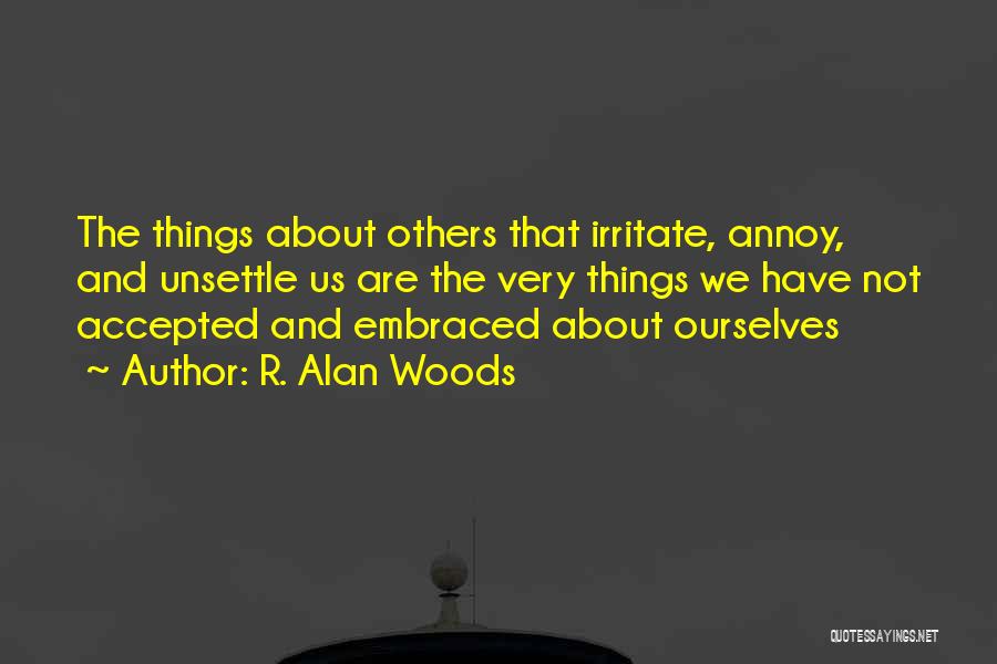 I Irritate You Quotes By R. Alan Woods