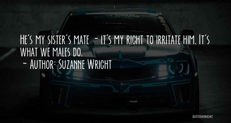 I Irritate You Quotes By Suzanne Wright