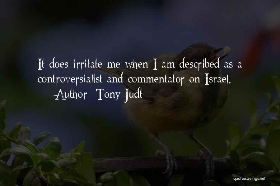 I Irritate You Quotes By Tony Judt