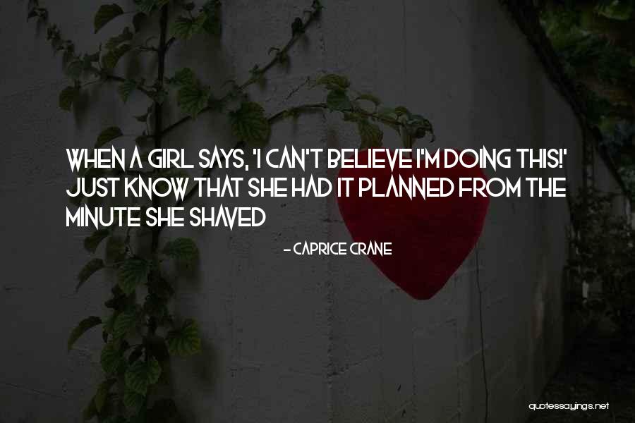 I Just Can't Believe Quotes By Caprice Crane I Just Can't Believe Quotes By Caprice Crane