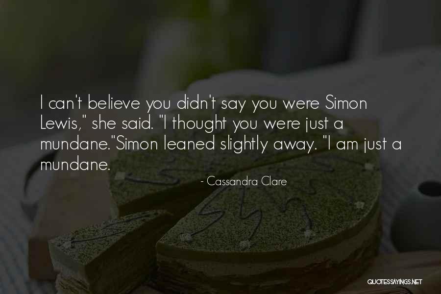 I Just Can't Believe Quotes By Cassandra Clare