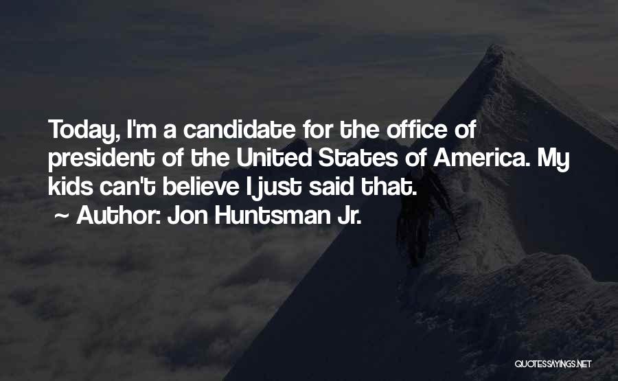 I Just Can't Believe Quotes By Jon Huntsman Jr.