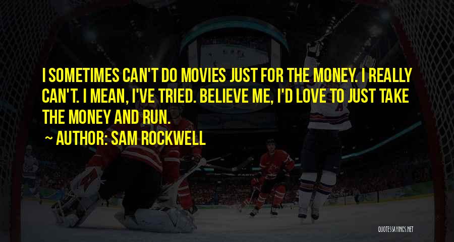 I Just Can't Believe Quotes By Sam Rockwell