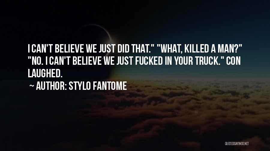 I Just Can't Believe Quotes By Stylo Fantome