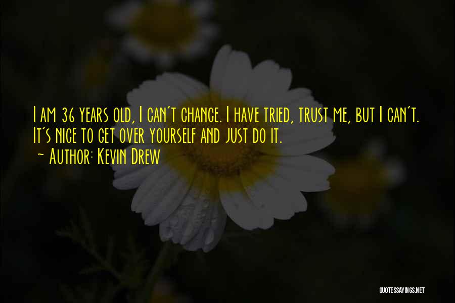 I Just Can't Do It Quotes By Kevin Drew