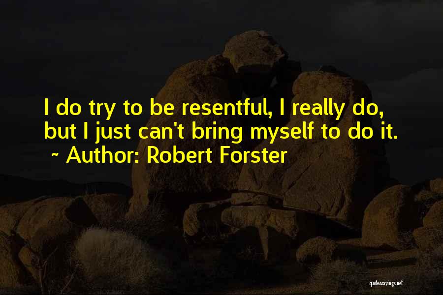 I Just Can't Do It Quotes By Robert Forster