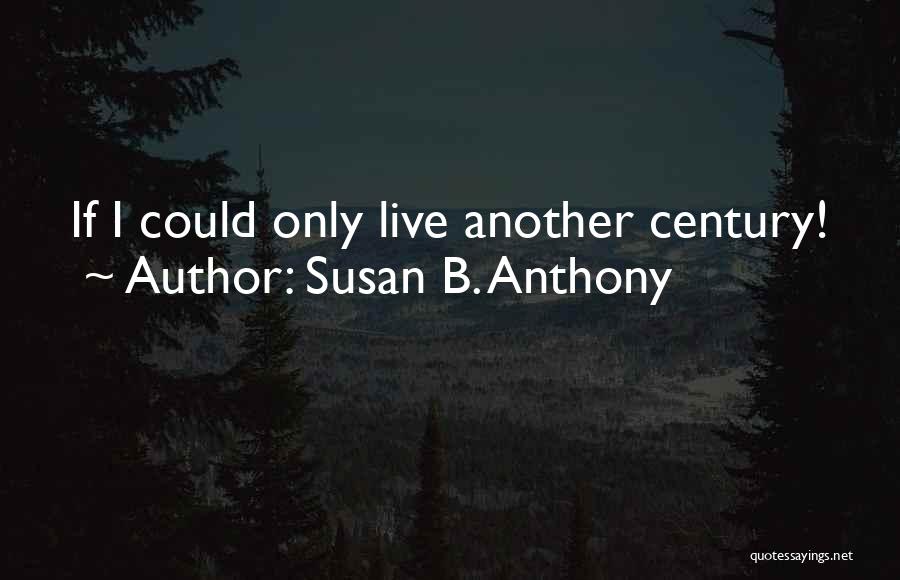 I Just Can't Live Without Her Quotes By Susan B. Anthony