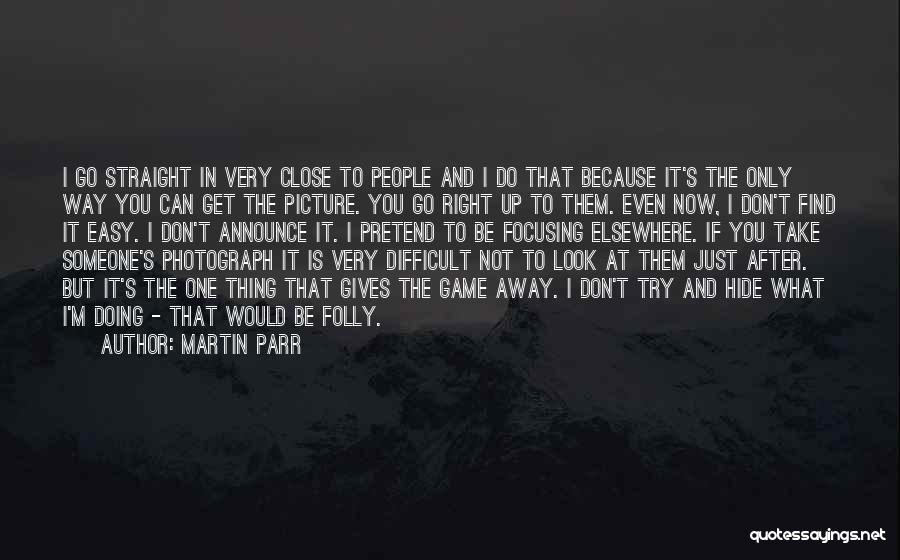 I Just Can't Pretend Quotes By Martin Parr