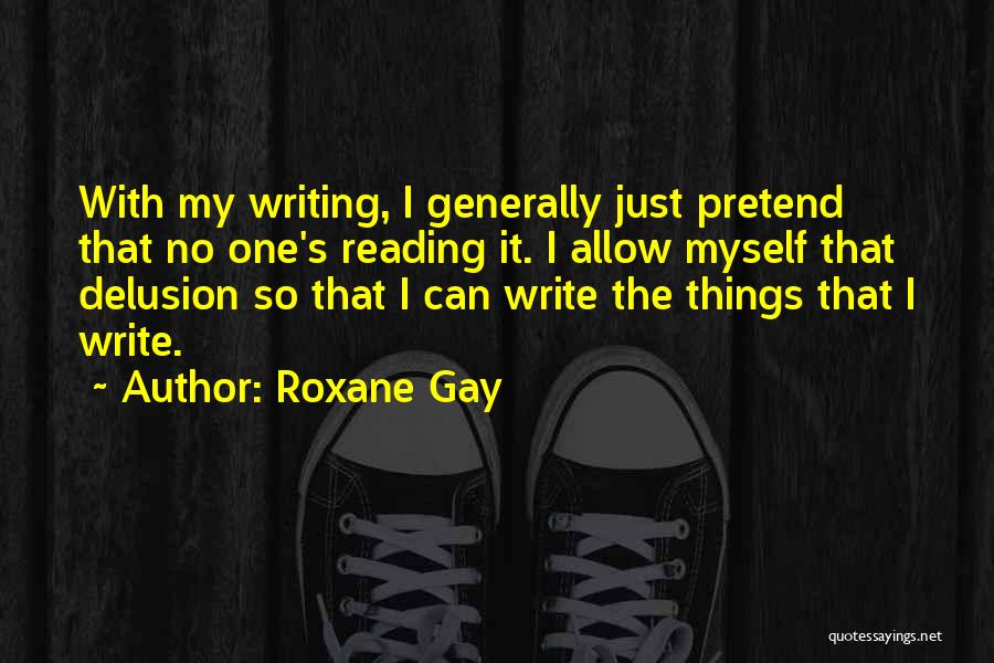 I Just Can't Pretend Quotes By Roxane Gay