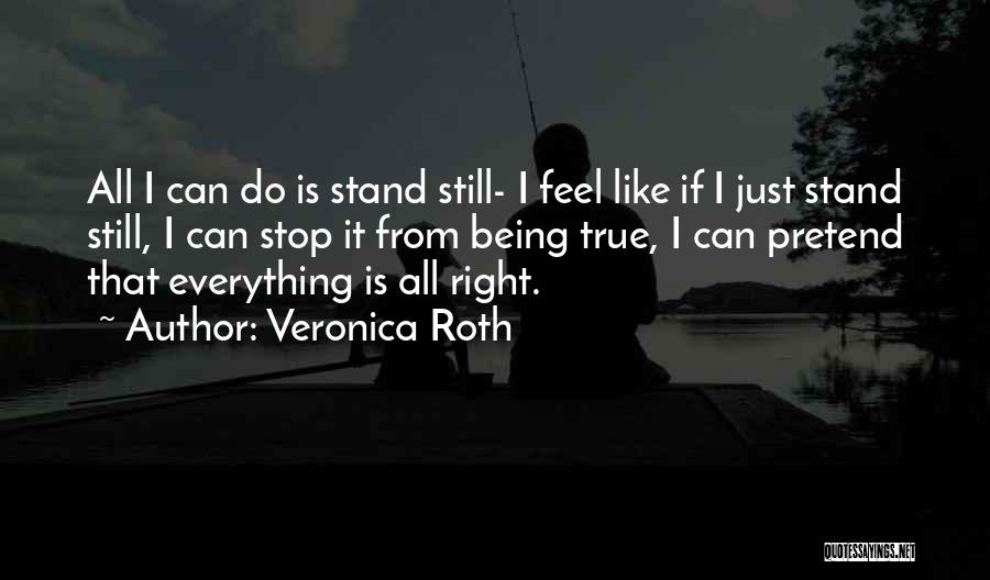 I Just Can't Pretend Quotes By Veronica Roth