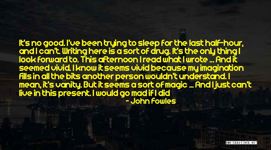 I Just Can't Sleep Quotes By John Fowles