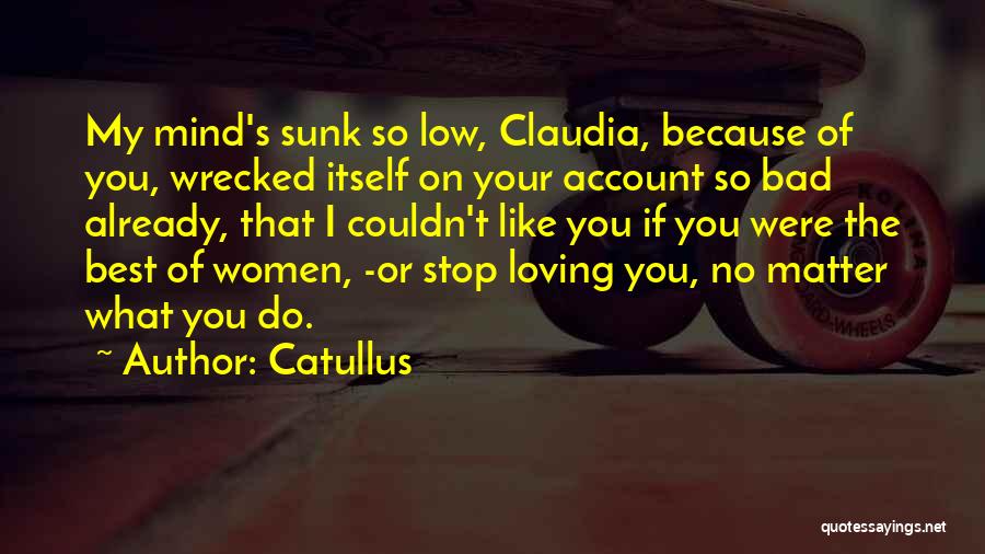 I Just Can't Stop Loving You Quotes By Catullus