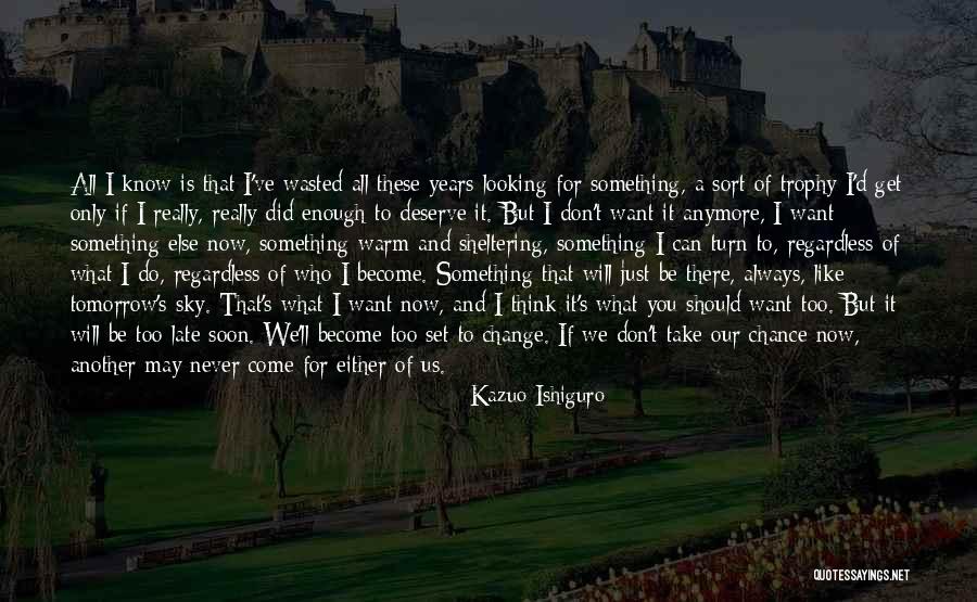 I Just Can't Take It Anymore Quotes By Kazuo Ishiguro I Just Can't Take It Anymore Quotes By Kazuo Ishiguro