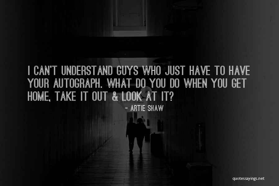 I Just Can't Take It Quotes By Artie Shaw I Just Can't Take It Quotes By Artie Shaw