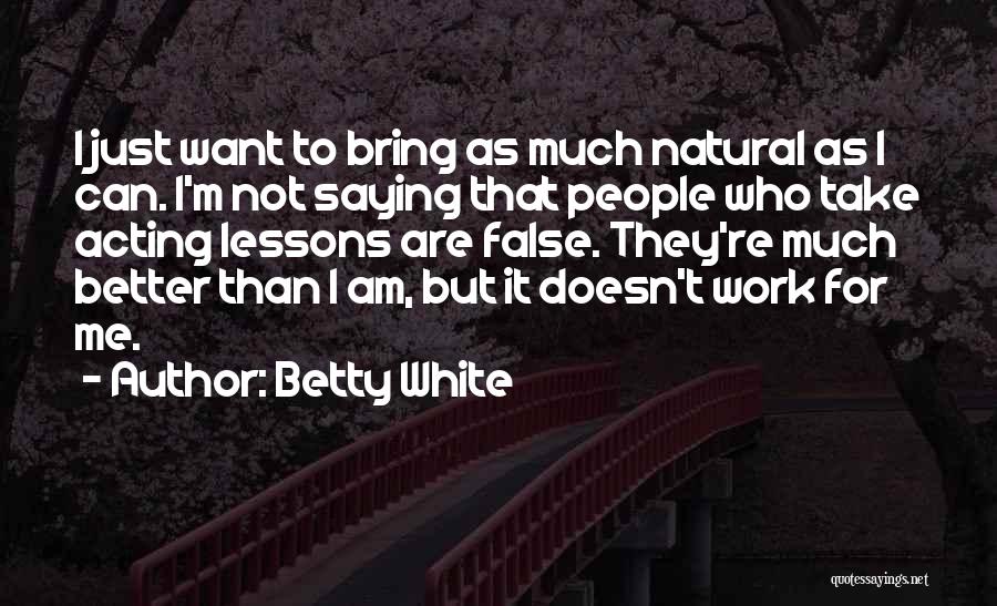 I Just Can't Take It Quotes By Betty White