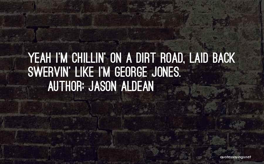 I Just Chillin Quotes By Jason Aldean