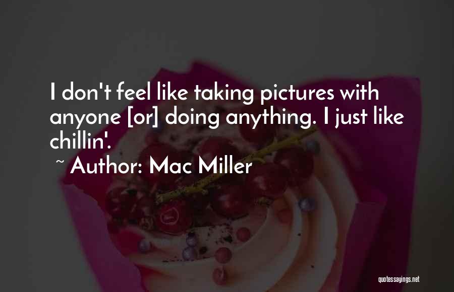 I Just Chillin Quotes By Mac Miller