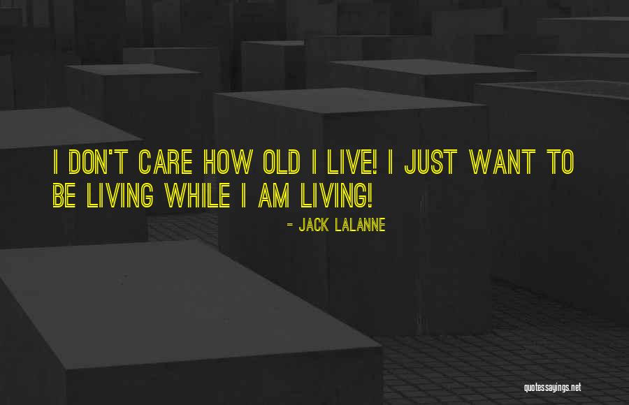 I Just Dont Care Quotes By Jack LaLanne