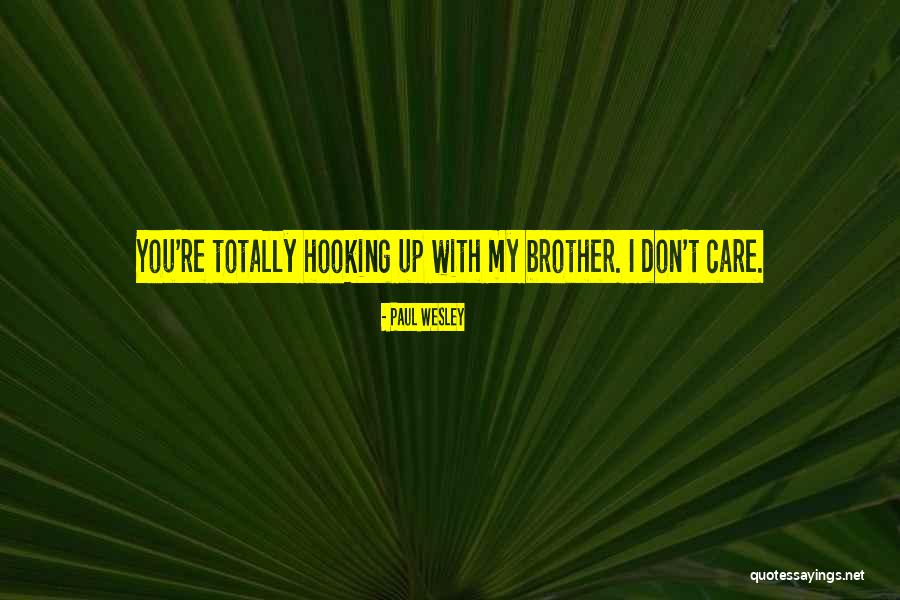 I Just Dont Care Quotes By Paul Wesley